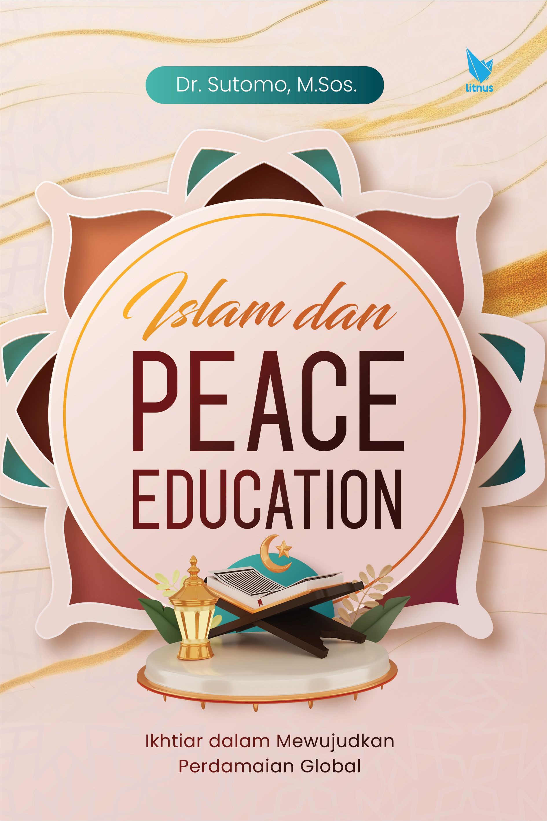 ISLAM DAN PEACE EDUCATION  Ikhtiar dalam Mewujudkan Perdamaian Global