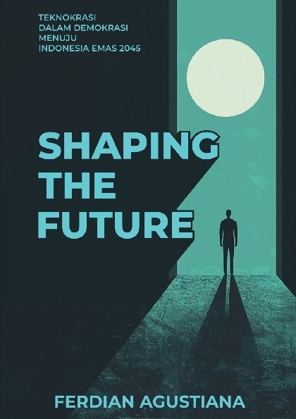 Shaping The Future: &quot;Teknokrasi Dalam Demokrasi Menuju Indonesia Emas 2045&quot;