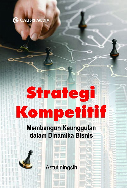 Strategi Kompetitif; Membangun Keunggulan dalam Dinamika Bisnis