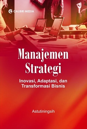 Manajemen Strategi; Inovasi, Adaptasi, dan Transformasi Bisnis