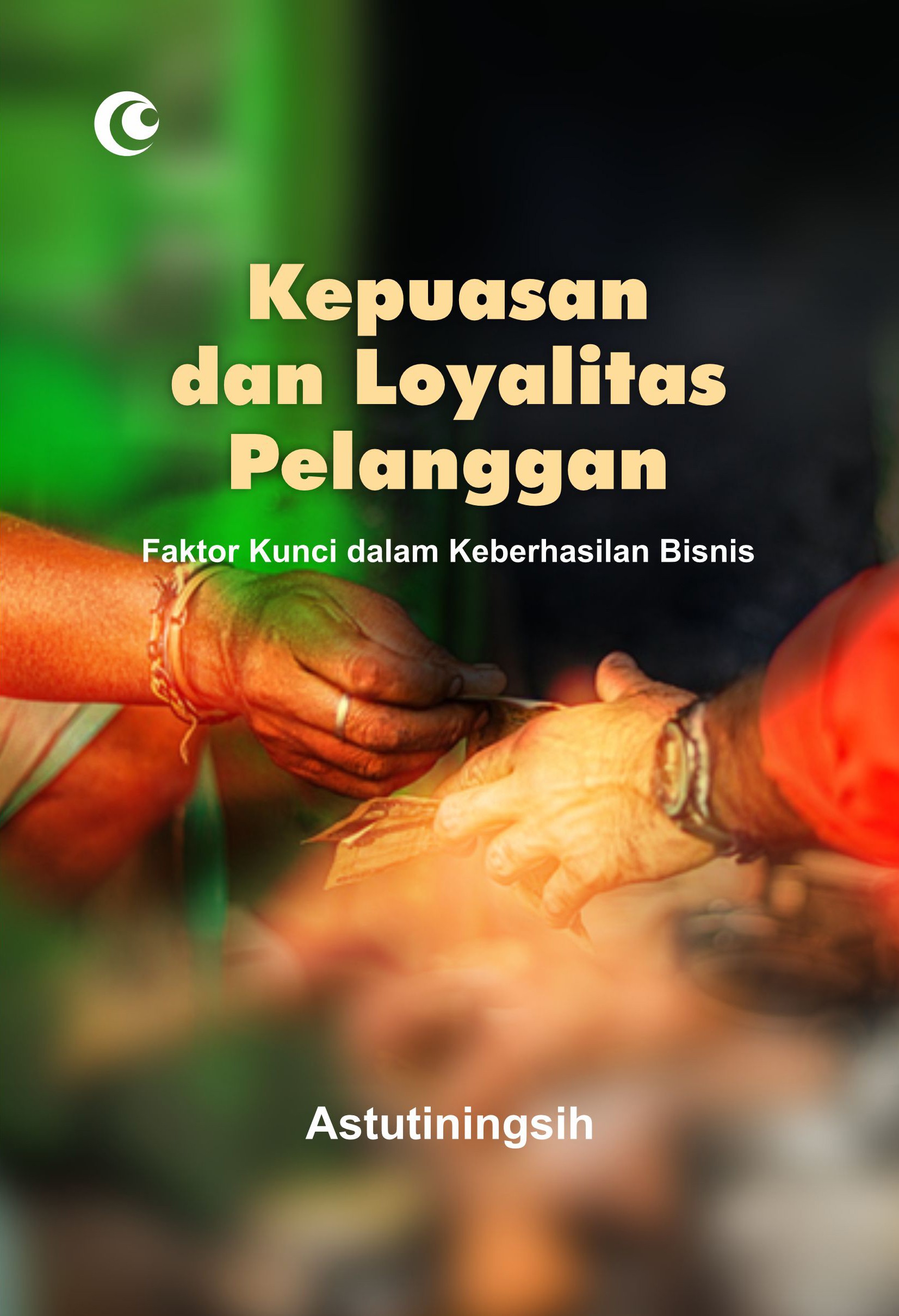 Kepuasan dan Loyalitas Pelanggan; Faktor Kunci dalam Keberhasilan Bisnis