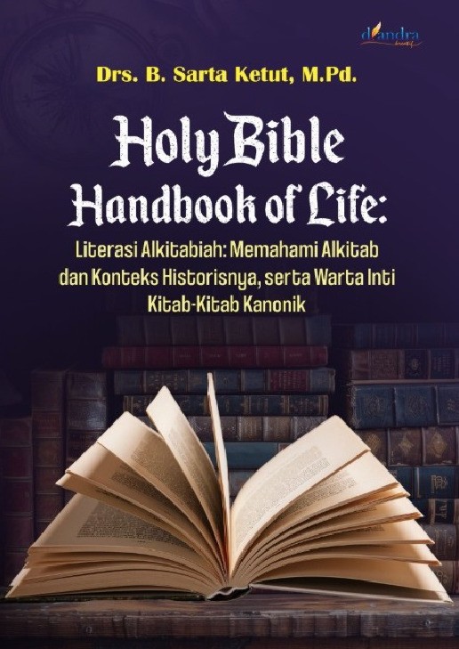HOLY BIBLE HANDBOOK OF LIFE: Literasi Alkitabiah: Memahami Alkitab dan Konteks Historisnya, serta Warta Inti Kitab-Kitab Kanonik