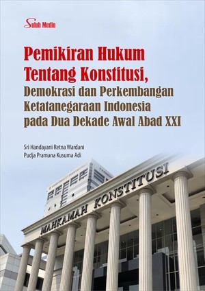 Pemikiran Hukum Tentang Konstitusi, Demokrasi dan Perkembangan Ketatanegaraan Indonesia pada Dua Dekade Awal Abad XXI