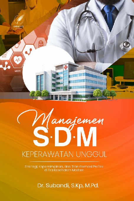 MANAJEMEN SDM KEPERAWATAN UNGGUL Strategi, Kepemimpinan, dan Transformasi Profesi di Era Kesehatan Modern