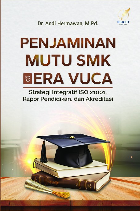 PENJAMINAN MUTU SMK DI ERA VUCA: Strategi Integratif ISO 21001, Rapor Pendidikan, dan Akreditasi