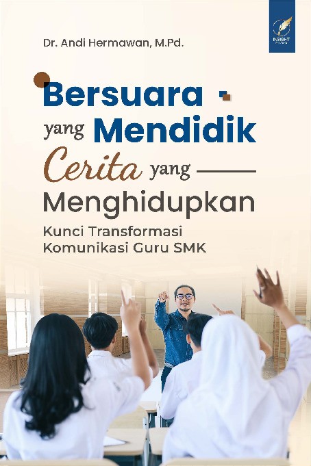 BERSUARA YANG MENDIDIK, CERITA YANG MENGHIDUPKAN: KUNCI TRANSFORMASI KOMUNIKASI GURU SMK