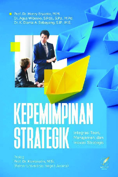 KEPEMIMPINAN STRATEGIK (Integrasi Teori, Manajemen, dan Inovasi Strategis)