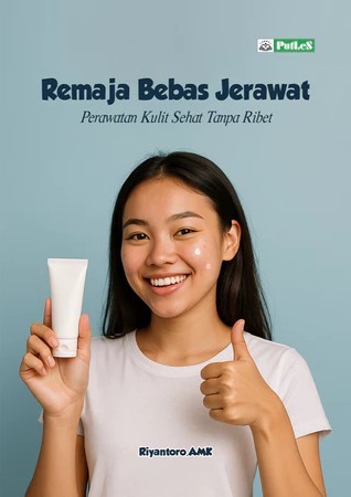 REMAJA BEBAS JERAWAT Perawatan Kulit Sehat Tanpa Ribet