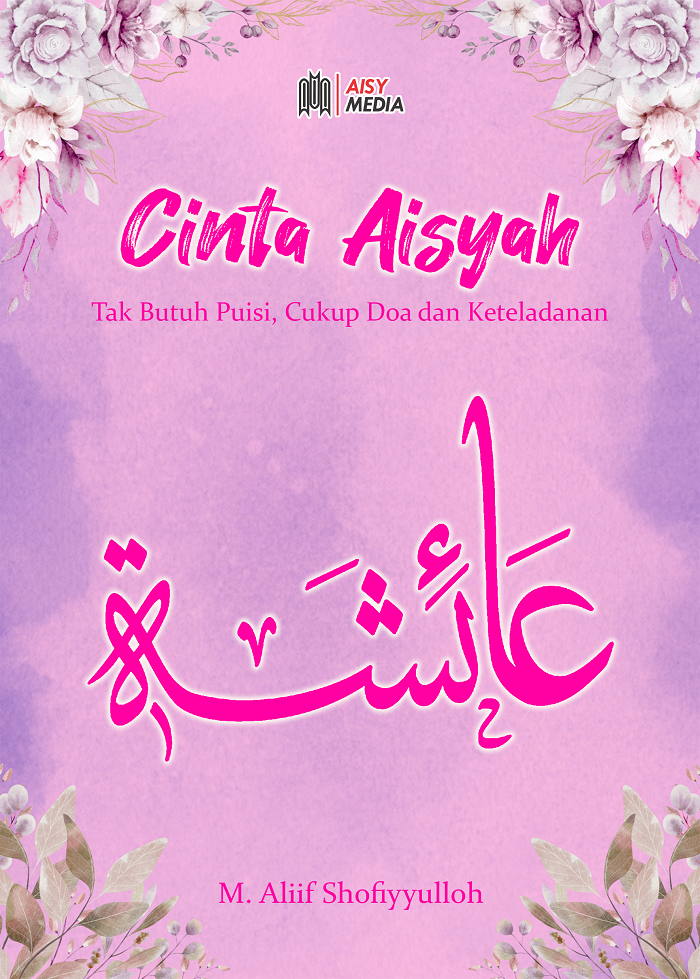 CINTA AISYAH Tak Butuh Puisi, Cukup Doa dan Keteladanan