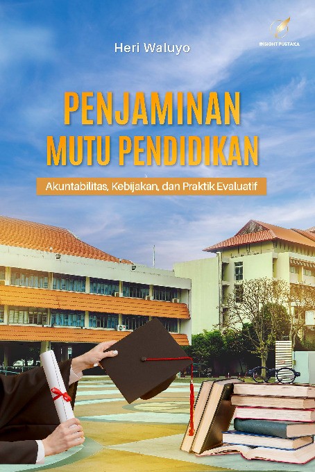 PENJAMINAN MUTU PENDIDIKAN Akuntabilitas, Kebijakan, dan Praktik Evaluatif