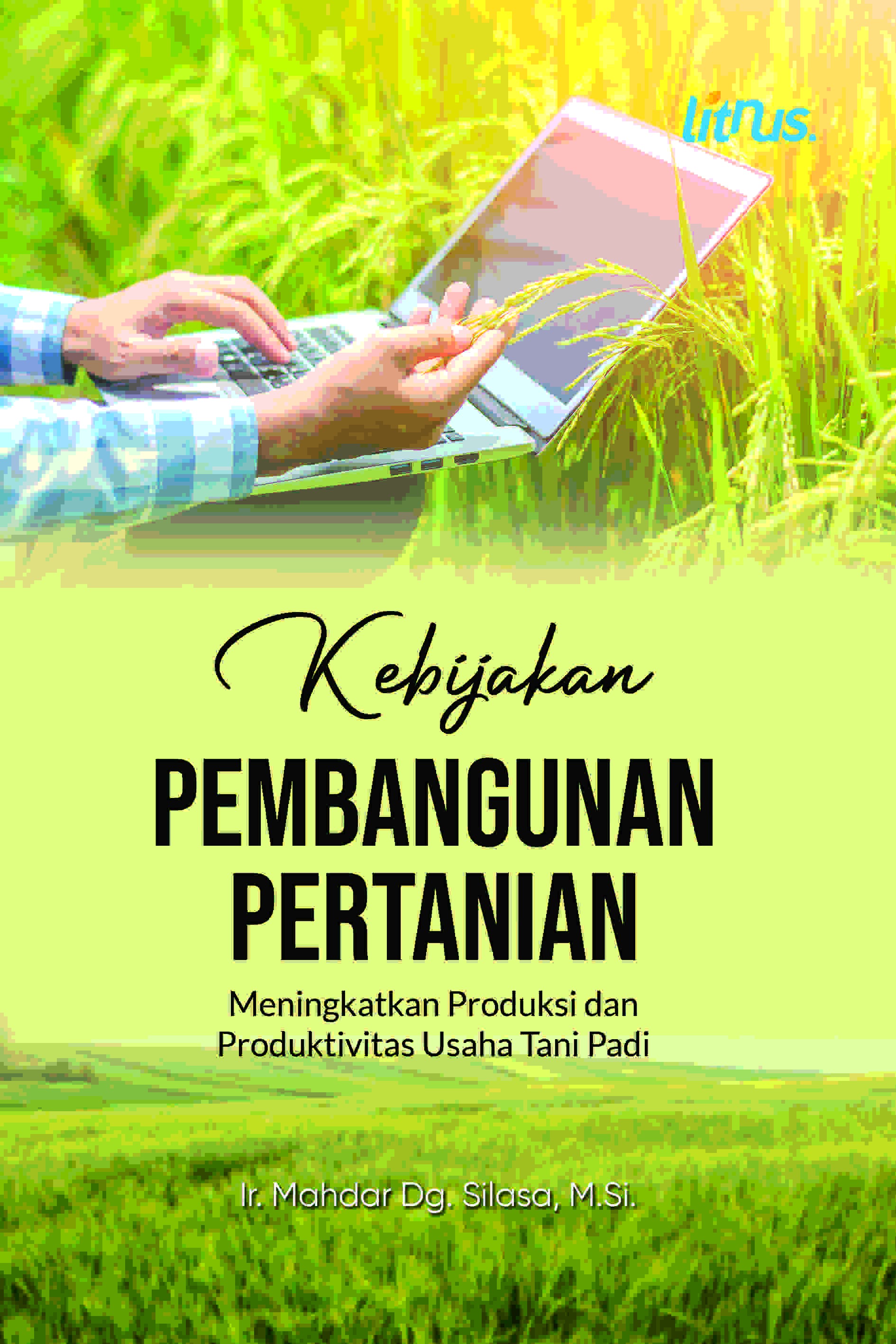 KEBIJAKAN PEMBANGUNAN PERTANIAN  Meningkatkan Produksi dan Produktivitas Usaha Tani Padi