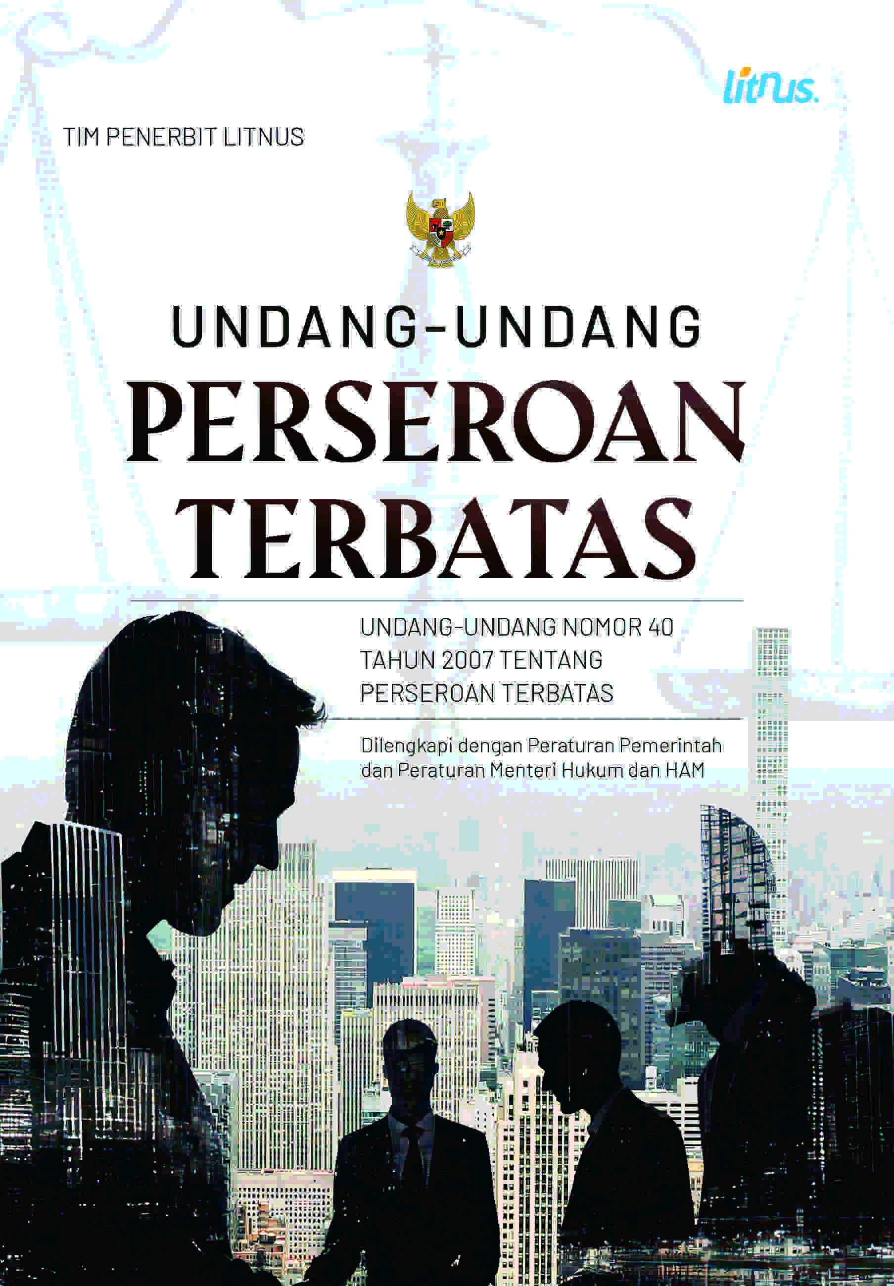 UNDANG-UNDANG PERSEROAN TERBATAS  Undang-Undang Nomor 40 Tahun 2007 tentang Perseroan Terbatas  Dilengkapi dengan Peraturan Pemerintah dan Peraturan   Menteri Hukum dan HAM