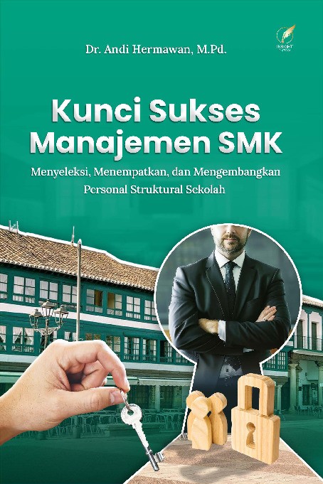 KUNCI SUKSES MANAJEMEN SMK: Menyeleksi, Menempatkan, dan Mengembangkan Personal Struktural Sekolah