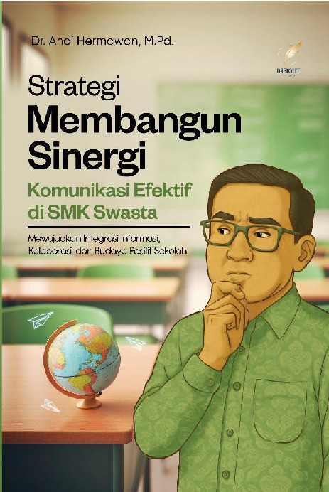 STRATEGI MEMBANGUN SINERGI KOMUNIKASI EFEKTIF DI SMK SWASTA Mewujudkan Integrasi Informasi Kolaborasi, dan Budaya Positif Sekolah