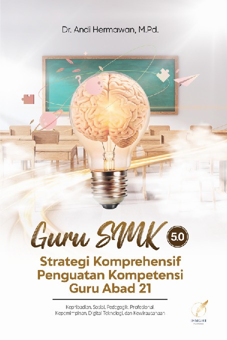 GURU SMK 5.0 STRATEGI KOMPREHENSIF PENGUATAN KOMPETENSI GURU ABAD 21 Kepribadian, Sosial, Pedagogik, Profesional Kepemimpinan, Digital Teknologi, dan Kewirausahaan