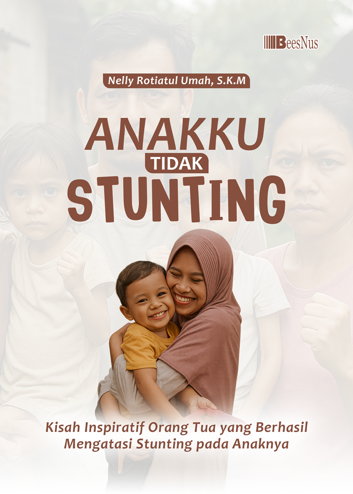 Anakku Tidak Stunting ; Kisah Inspiratif Orang Tua yang Berhasil Mengatasi Stunting pada Anaknya
