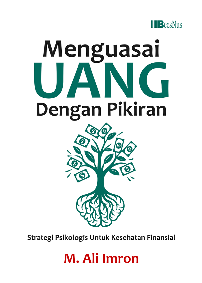Menguasai Uang Dengan Pikiran ; Strategi Psikologis Untuk Kesehatan Finansial