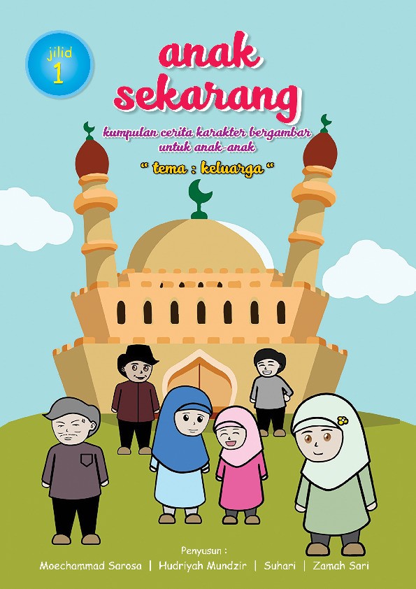 Anak Sekarang Kumpulan Cerita Karakter Bergambar Untuk Anak-Anak &quot;Tema Keluarga&quot; Jilid 1