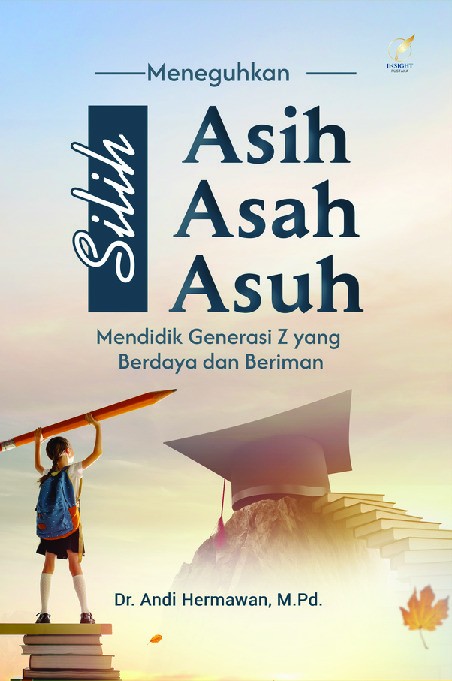 MENEGUHKAN SILIH ASIH, SILIH ASAH, DAN SILIH ASUH: Mendidik Generasi Z yang Berdaya dan Beriman