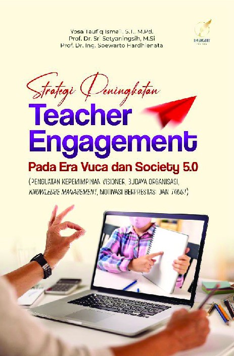 Strategi Peningkatan Teacher Engagement Pada Era Vuca dan Society 5.0 (PENGUATAN KEPEMIMPINAN VISIONER, BUDAYA ORGANISASI, KNOWLEDGE MANAGEMENT, MOTIVASI BERPRESTASI DAN TRUST)