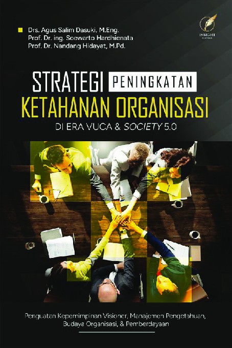 STRATEGI PENINGKATAN KETAHANAN ORGANISASI DI ERA VUCA DAN SOCIETY 5.0 (Penguatan Kepemimpinan Visioner, Manajemen Pengetahuan, Budaya Organisasi, dan Pemberdayaan)