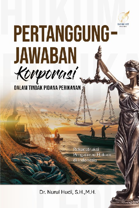 PERTANGGUNGJAWABAN KORPORASI DALAM TINDAK PIDANA PERIKANAN Rekonstruksi Pengaturan Hukum di Indonesia
