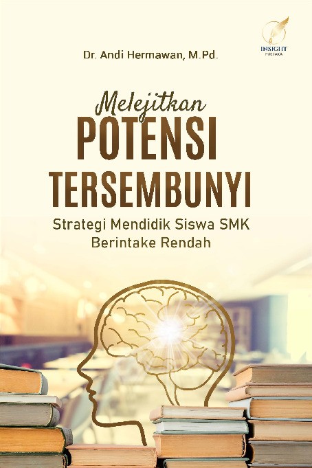 MELEJITKAN P Dr. Andi Hermawan, M.Pd.OTENSI TERSEMBUNYI: Strategi Mendidik Siswa SMK Berintake Rendah