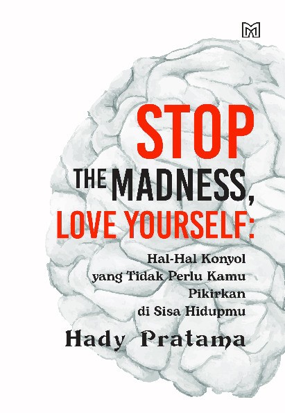 Stop The Madness, Love Yourself: Hal-Hal Konyol yang Tidak Perlu Kamu Pikirkan di Sisa Hidupmu