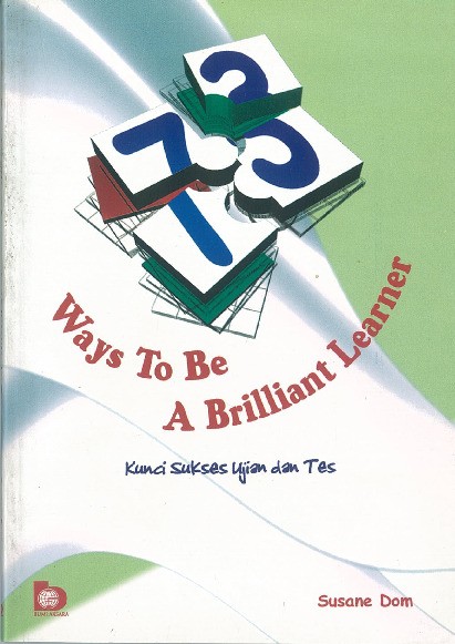 73 Ways To Be A Brilliant Learner: Kunci Sukses Ujian dan Tes