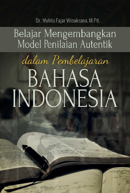 Belajar Mengembangkan Model Penilaian Autentik dalam Pembelajaran Bahasa Indonesia
