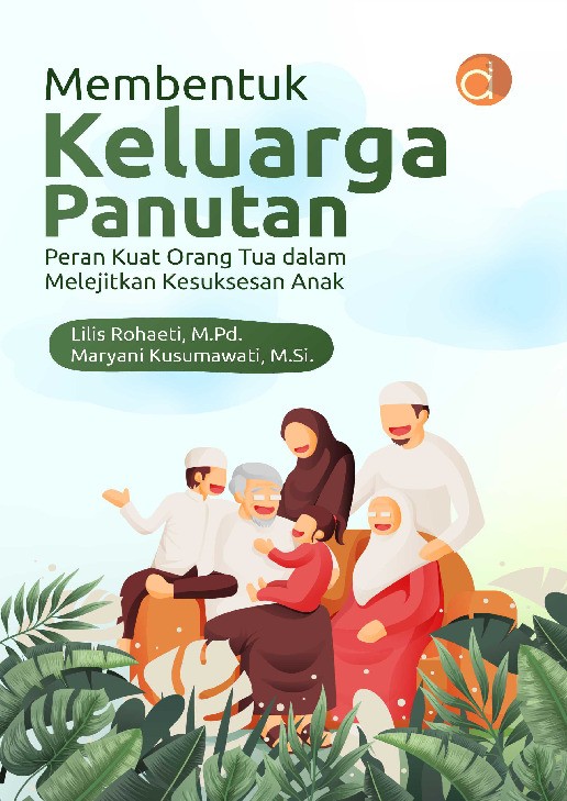 Membentuk Keluarga Panutan: Peran Kuat Orang Tua dalam Melejitkan Kesuksesan Anak