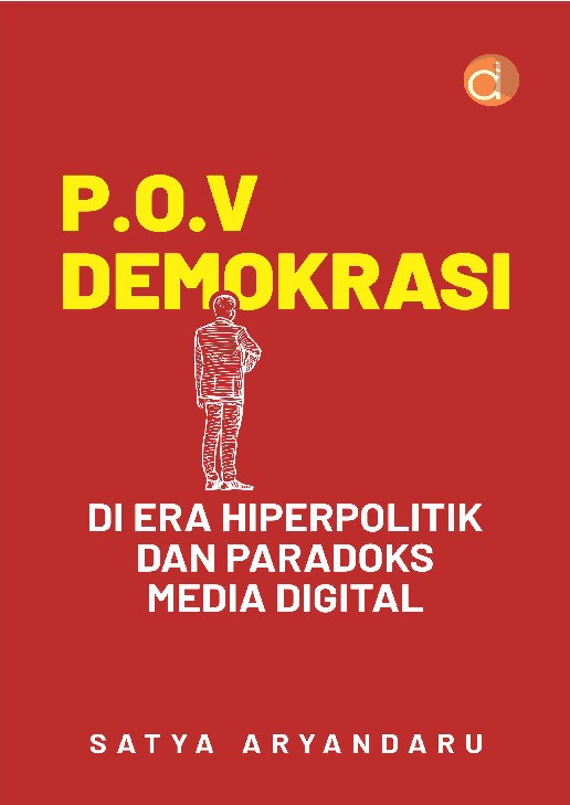 P.O.V Demokrasi di Era Hiperpolitik dan Paradoks Media Digital