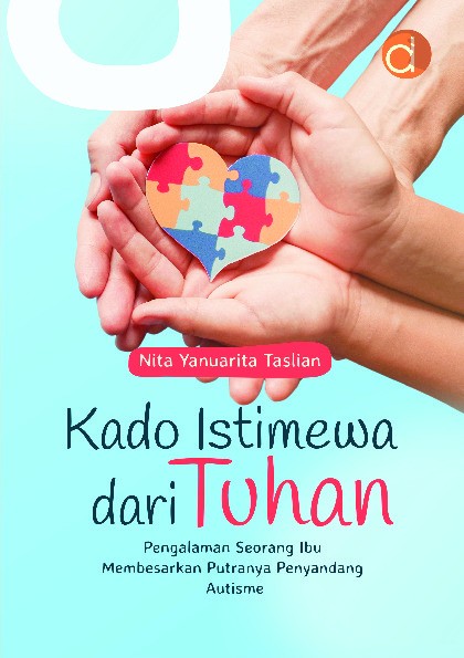 Kado Istimewa dari Tuhan (Pengalaman Seorang Ibu Membesarkan Putranya Penyandang Autisme)