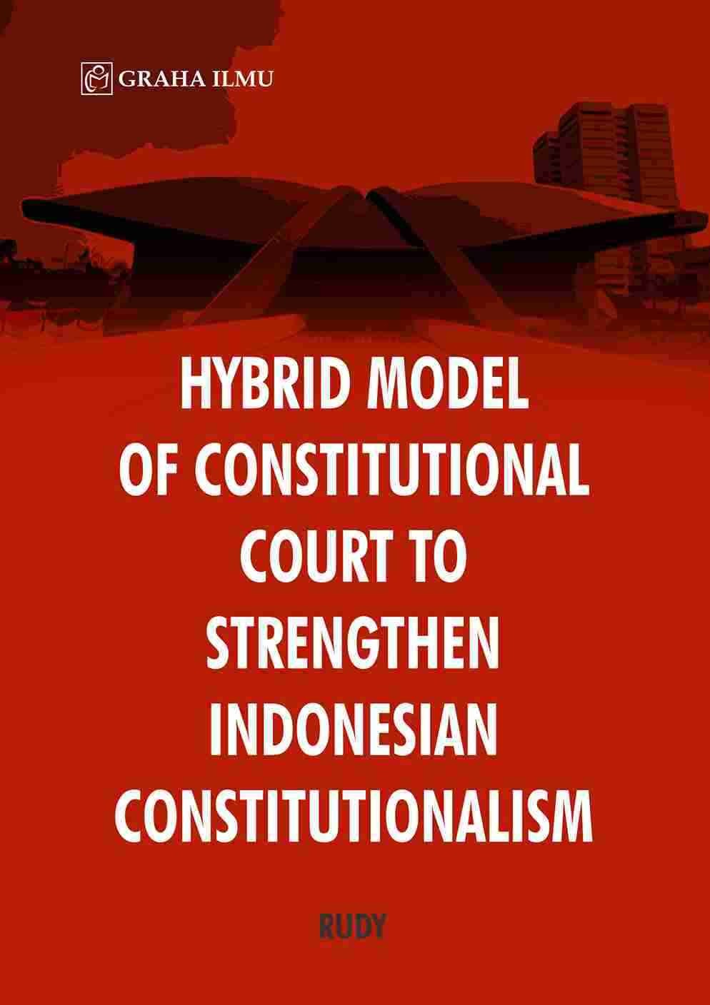 Hybrid Model of Constitutional Court to Strengthen Indonesian Constitutionalism