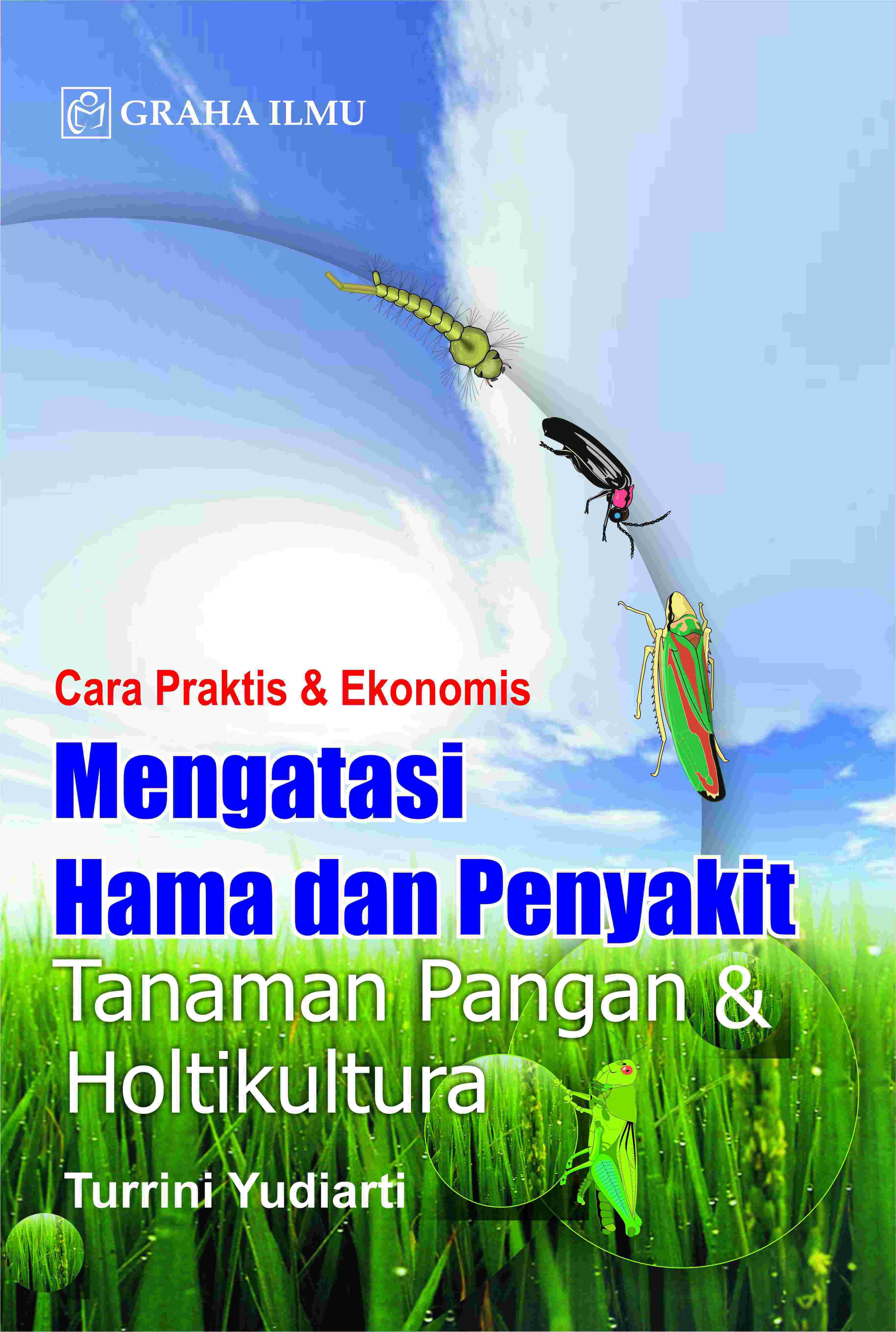 Cara Praktis &amp; Ekonomis Mengatasi Hama Penyakit Tanaman Pangan &amp; Holtikultura