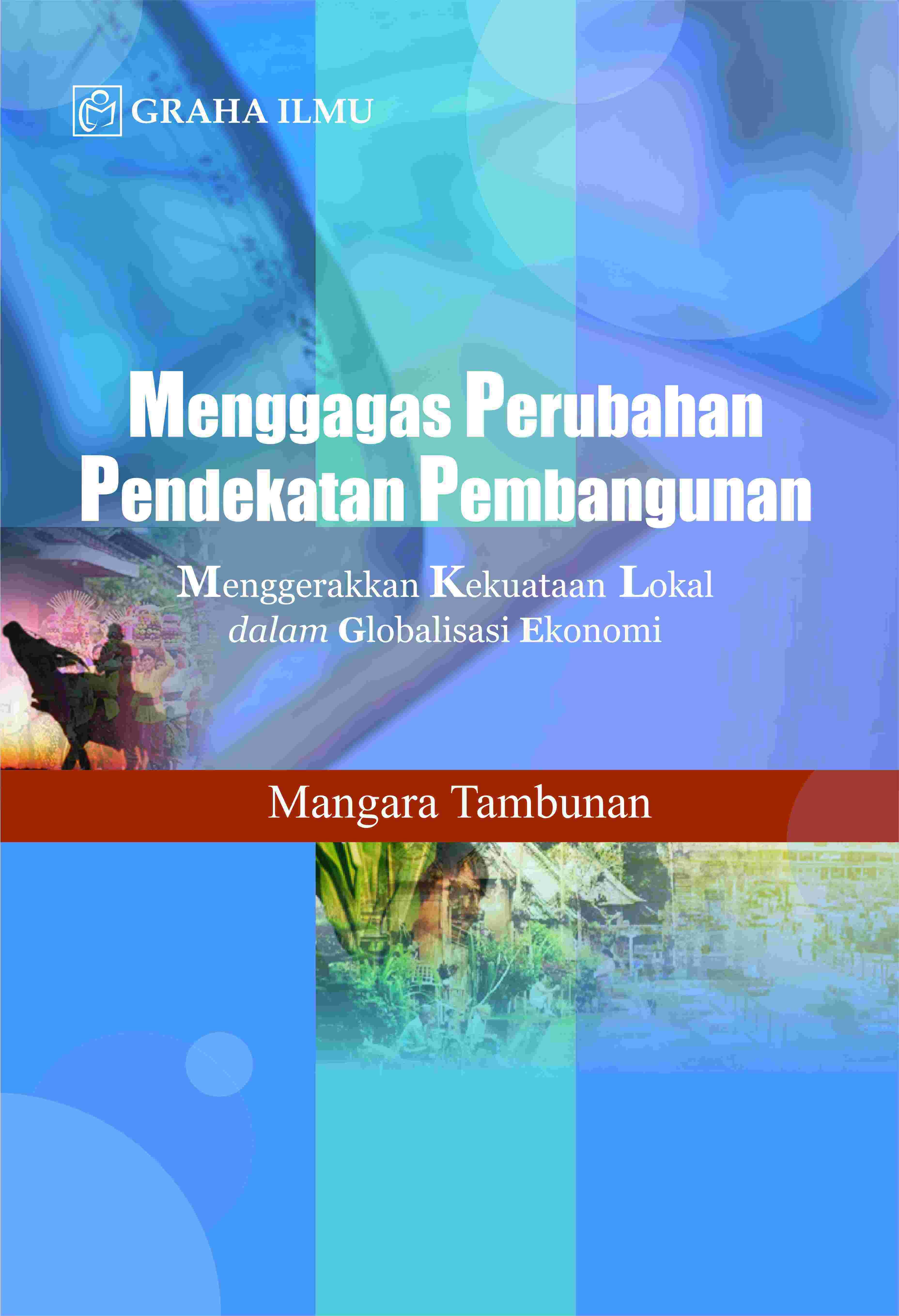 Menggagas Perubahan Pendekatan Pembangunan; Menggerakkan Kekuatan Lokal dalam Globalisasi Ekonomi