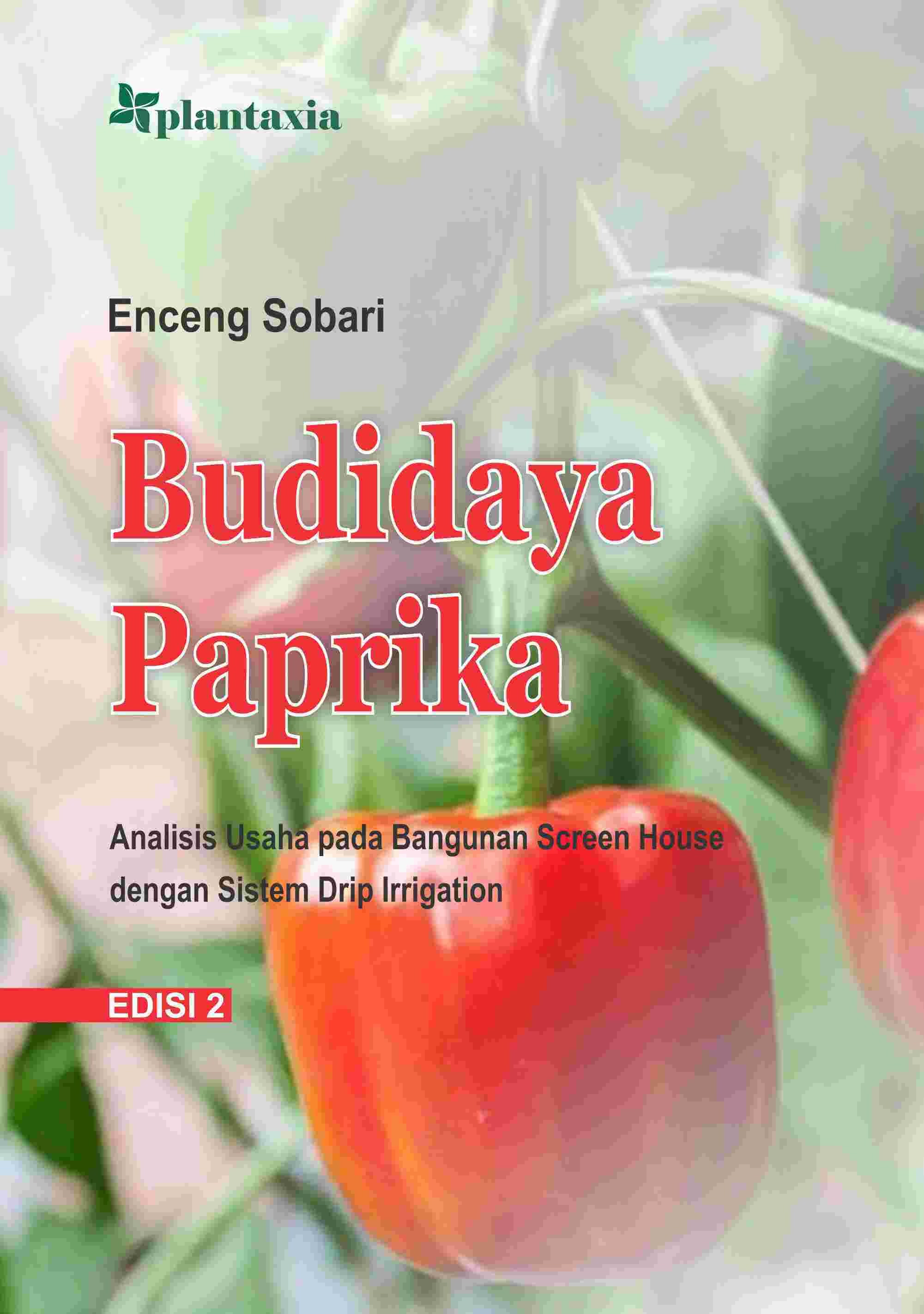 Budidaya Paprika Edisi 2; Analisis Usaha pada Bangunan Screen House dengan Sistem Drip Irrigation