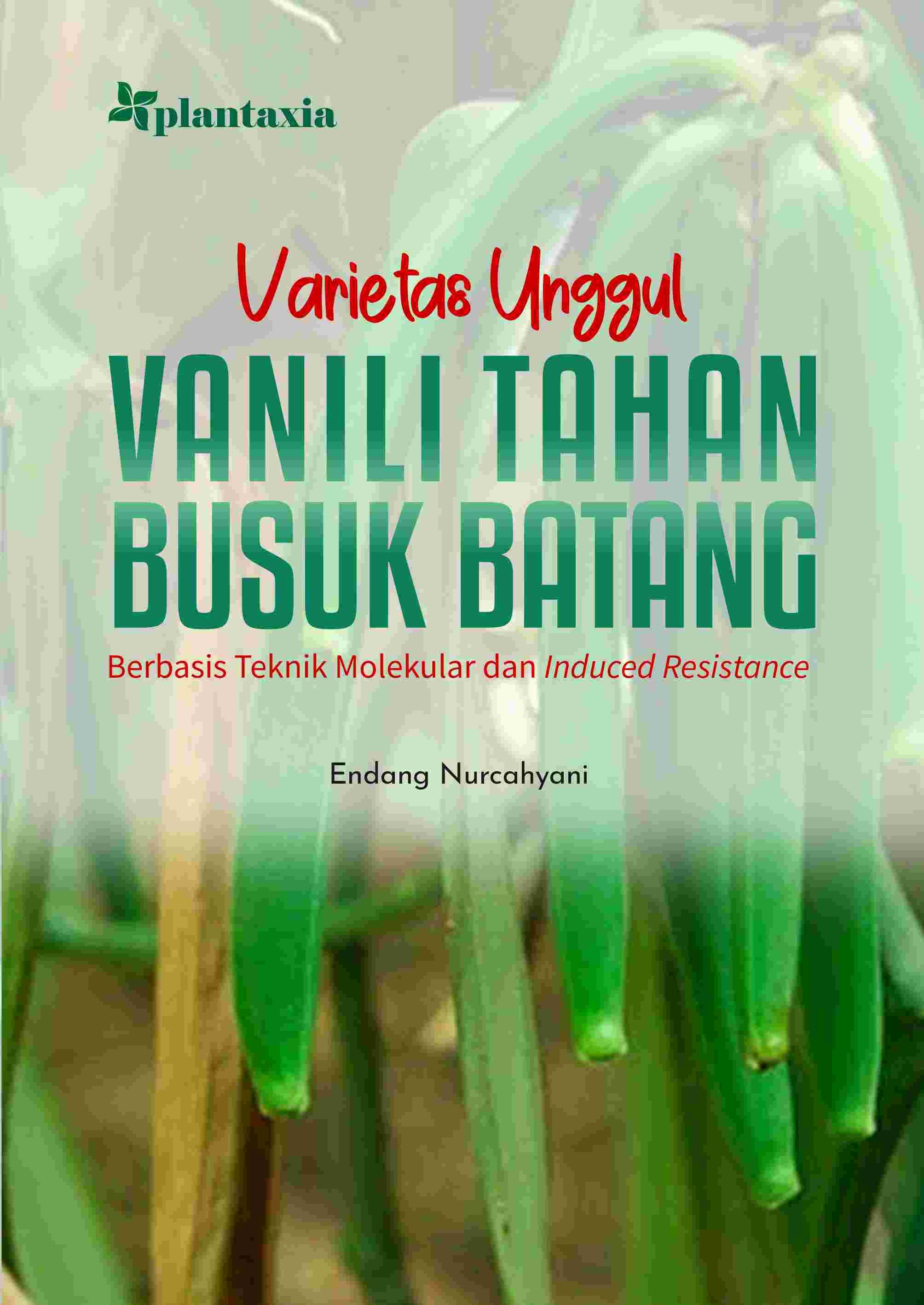Varietas Unggul Vanili Tahan Busuk Batang; Berbasis Teknik Molekular dan Induced Resistance
