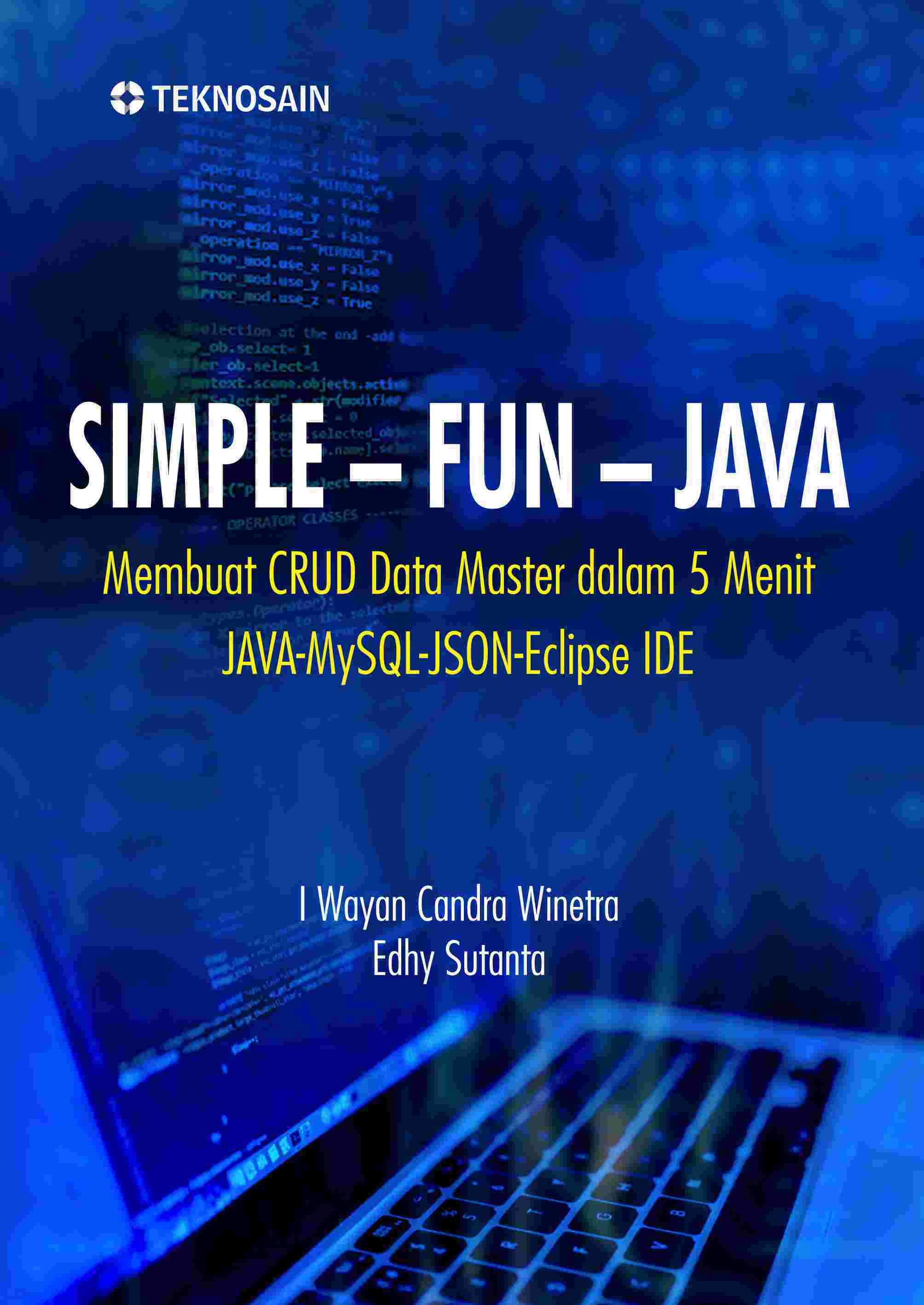 Simple-Fun-Java; Membuat CRUD Data Master dalam 5 Menit; Java-MySQL-JSON-Eclipse IDE 