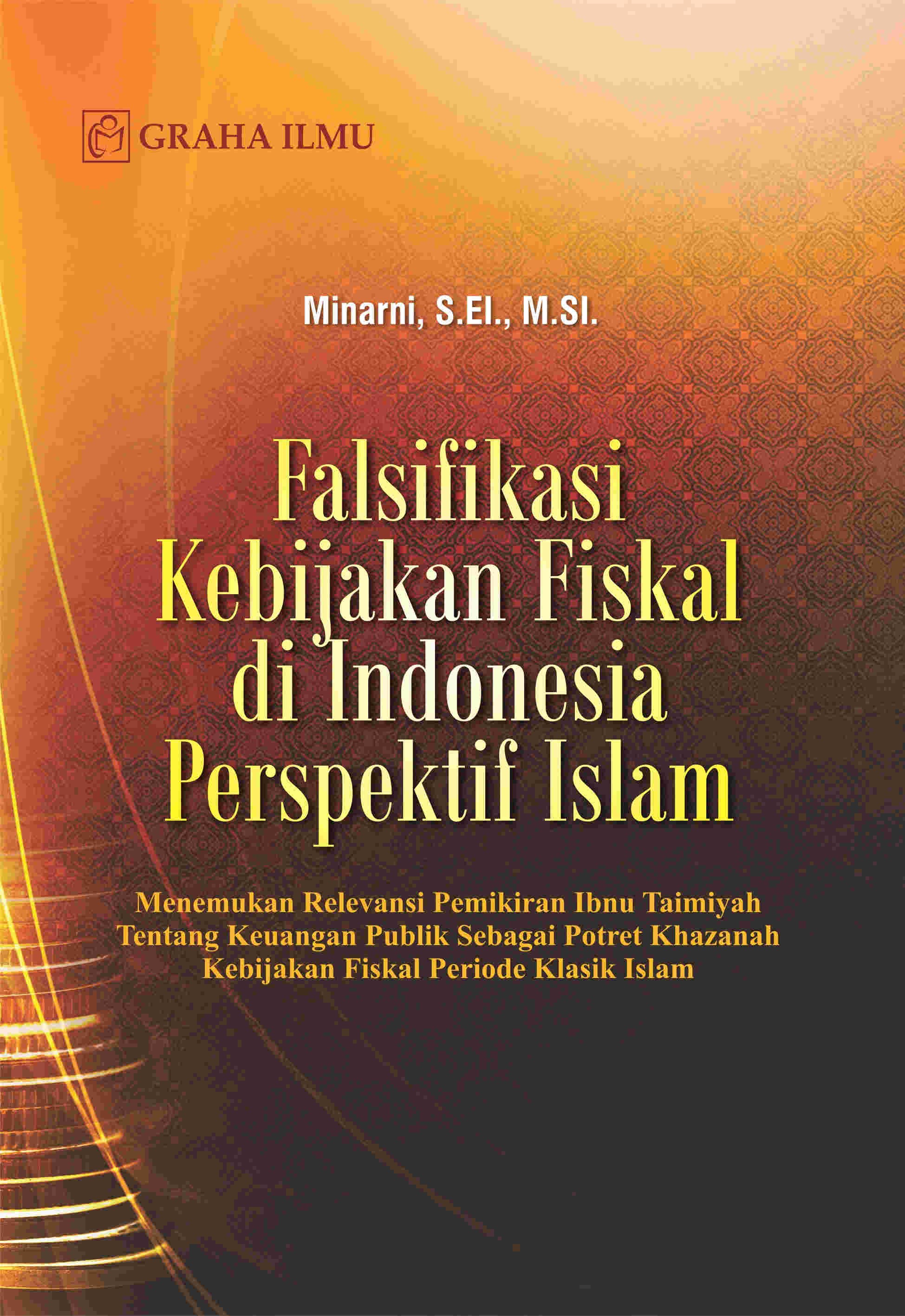 Falsifikasi Kebijakan Fiskal di Indonesia Perspektif Islam; Menemukan Relevansi Pemikiran Ibnu Taimiyah Tentang Keuangan Publik Sebagai Potret Khazanah Kebijakan Fiskal Periode Klasik Islam