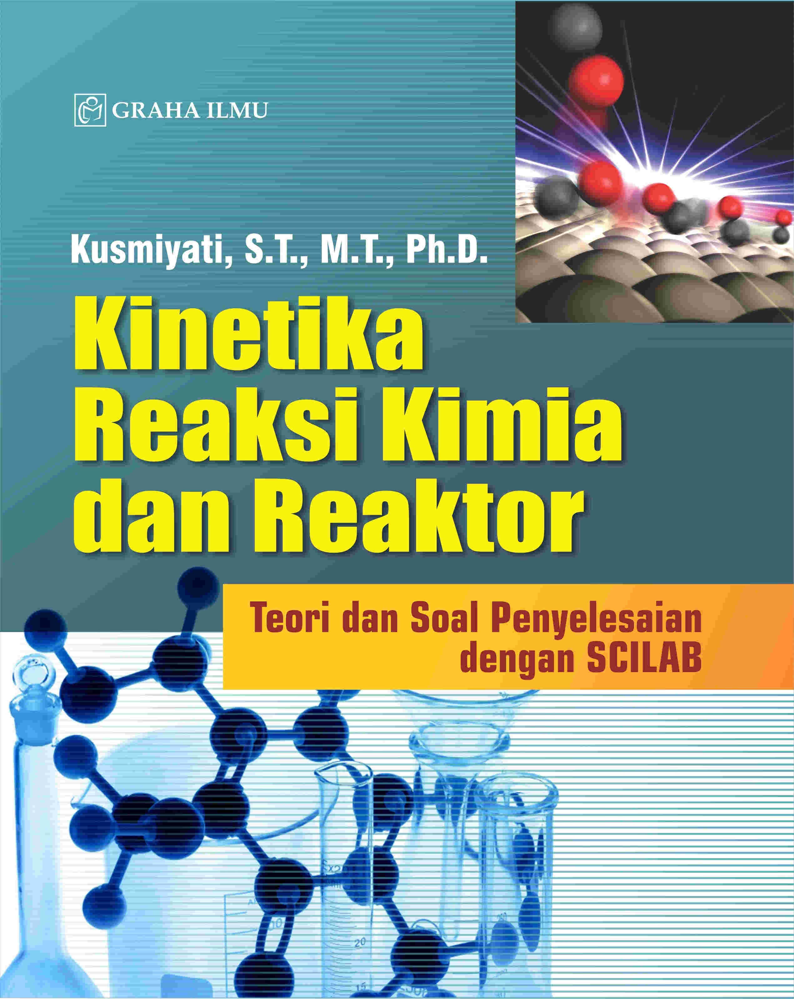 Kinetika Reaksi Kimia dan Reaktor; Teori dan Soal Penyelesaian dengan SCILAB