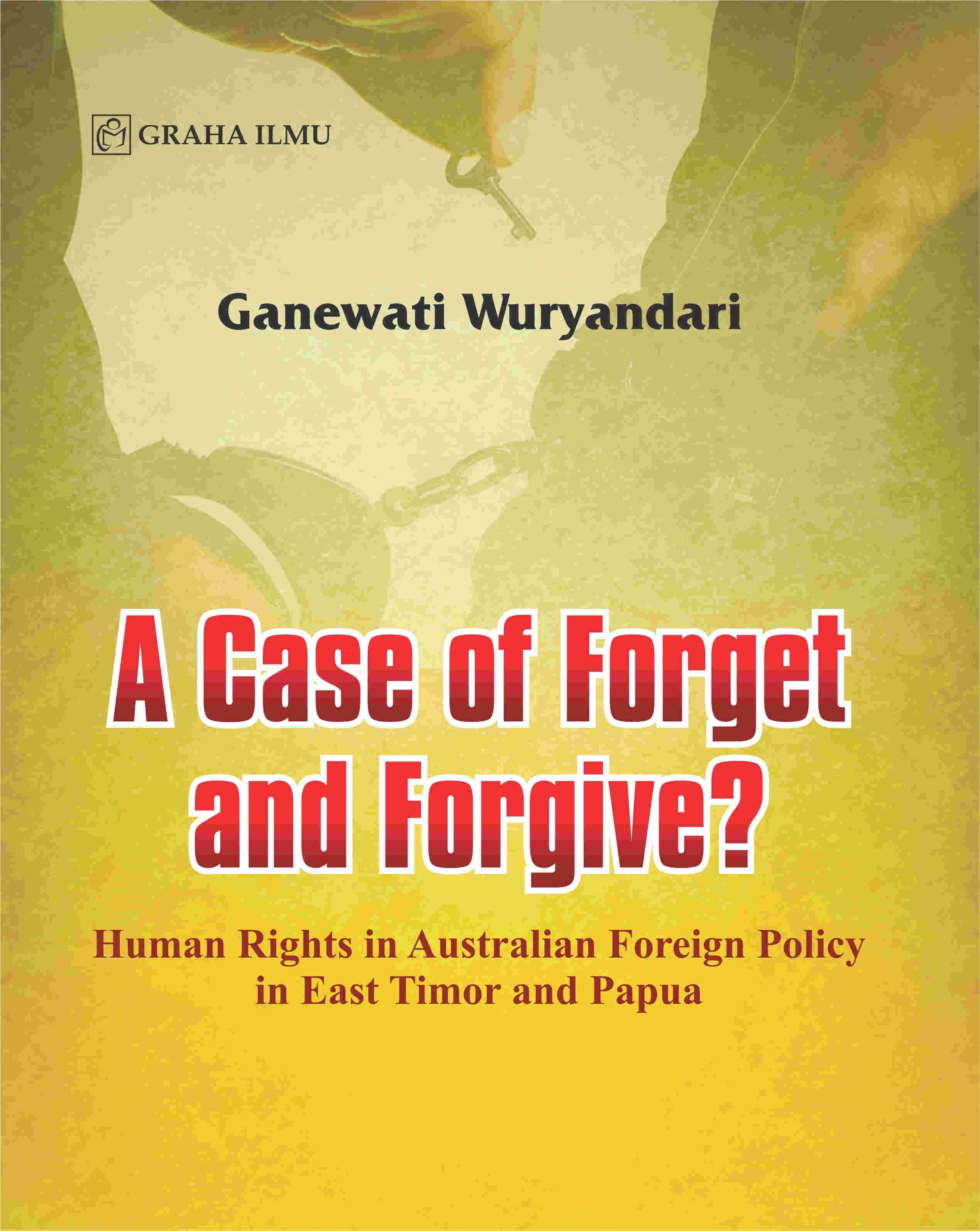 A Case of Forget and Forgive? Human Rights in Australian Foreign Policy in East Timor and Papua